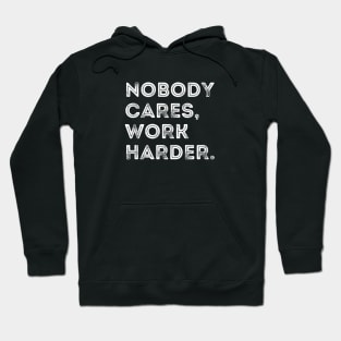 Nobody Cares Work Harder Hoodie